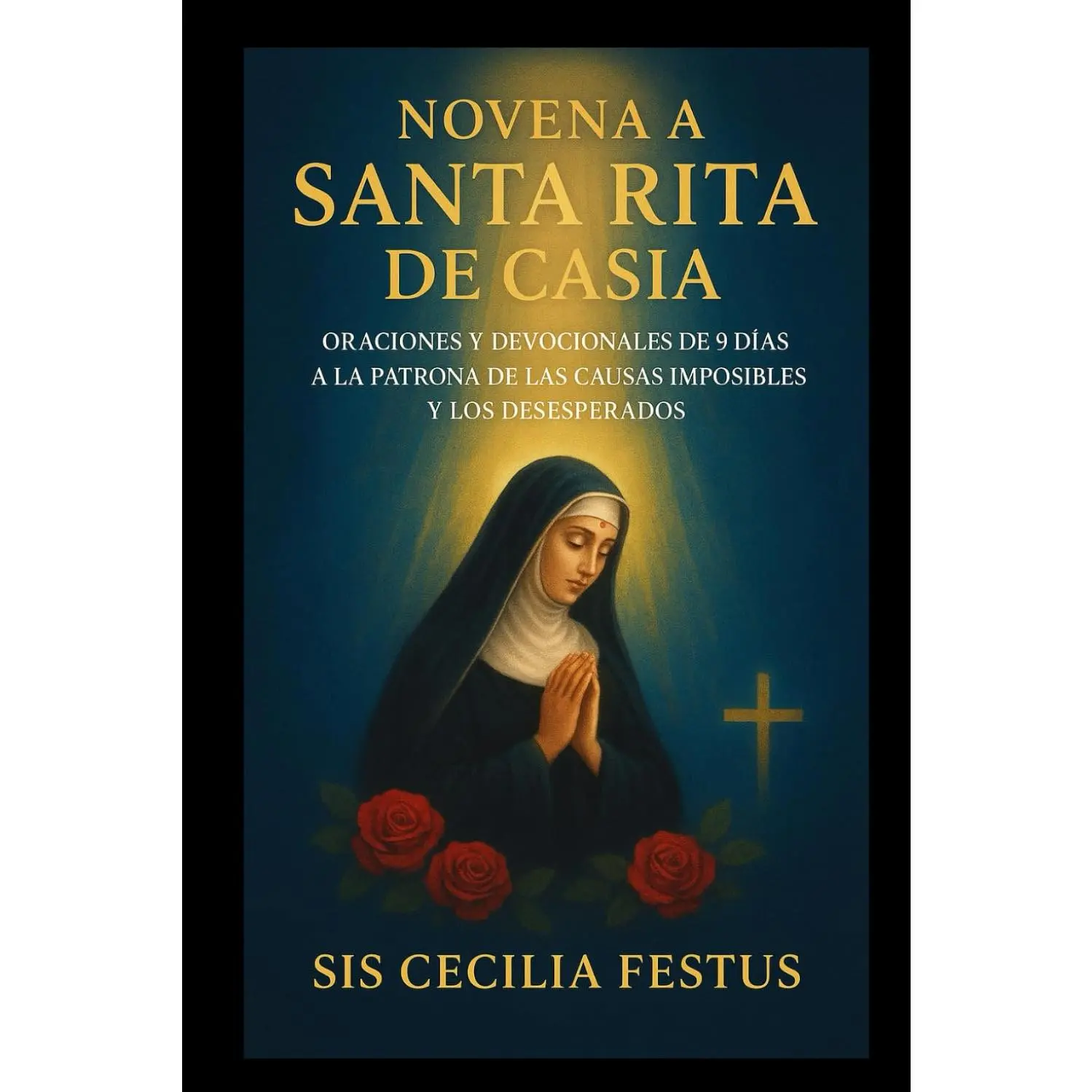 Novena a Santa Rita de Casia: Oraciones y devocionales de 9 días a la Patrona de las Causas Imposibles y los Desesperados (Spanish Edition)