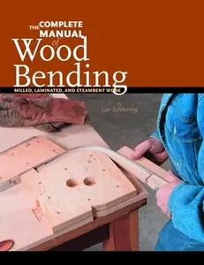 The Complete Manual of Wood Bending: Milled, Laminated, and Steambent Work -- Lon Schleining, Paperback
