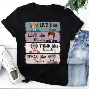 The Golden Girls Shirt Live Like Rose Love Like Blanche Think Like Dorothy Speak Like Sophia Tee, Retro 80s TV Show Graphic T-Shirt, Funny Inspirational Quote Top, Unisex Casual Wear Gift for Fans and Women