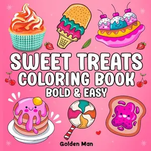 Sweet Treats: Coloring Book for Adults and Kids, Cute, Bold and Easy Designs with Lovely Desserts, Ice Cream, Cupcakes and Other Delicious Snacks for Relaxation (Bold and Easy Coloring Books)