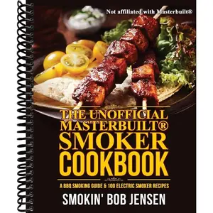 The Unofficial Masterbuilt Smoker Cookbook: A BBQ Smoking Guide & 100 Electric Smoker Recipes
