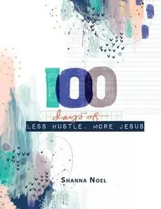 USED-100 Days of Less Hustle, More Jesus: A Devotional Journal by Shanna Noel (Paperback)