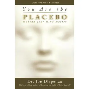 You Are the Placebo: Making Your Mind Matter -- Joe Dispenza, Paperback