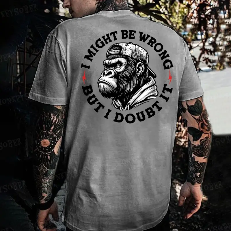 I Might Be Wrong But I Doubt It Monkey T-shirt
