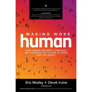 USED-Making Work Human: How Human-Centered Companies Are Changing the Future of Work and the World by Mosley, Eric (Hardcover)