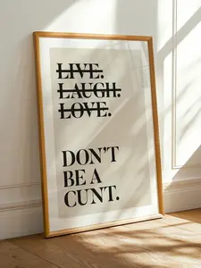 Live Laugh Love Don't Be A C*nt Print, Funny Wall Art, Sweary Rude Prints, Home Decor, Living Room Art, Bedroom Prints, Humorous Print
