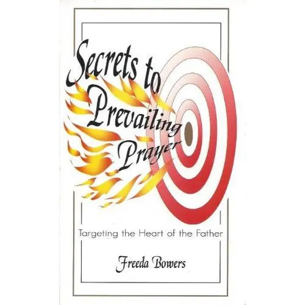 USED Religious Book - Secrets to Prevailing Prayer: Targeting the Heart of the Father by Freeda Bowers (Unknown Binding), English, Good Condition, Softcover, With Dust Cover, For Religious Use
