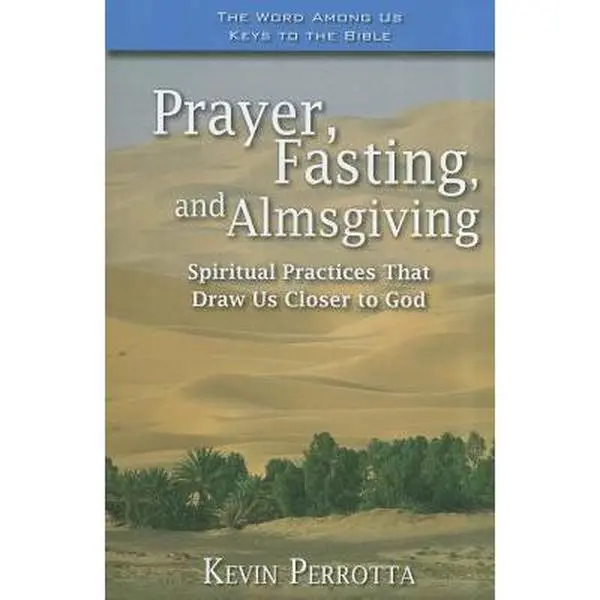 USED Book - Prayer, Fasting, and Almsgiving: Spiritual Practices That Draw Us Closer to God by Perrotta, Kevin (Paperback) - english