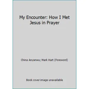 USED-My Encounter: How I Met Jesus in Prayer by China Anyanwu (Paperback)