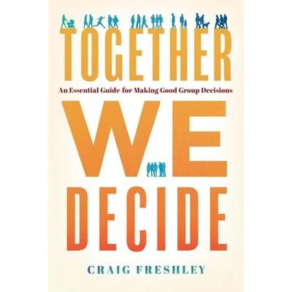 USED Book - Together We Decide: An Essential Guide for Making Good Group Decisions by Freshley, Craig (Hardcover) - english