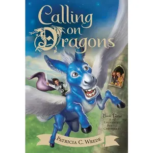 Calling on Dragons: The Enchanted Forest Chronicles, Book Three (Enchanted Forest Chronicles: Volume Number 3) by Patricia C. Wrede [Paperback Book]
