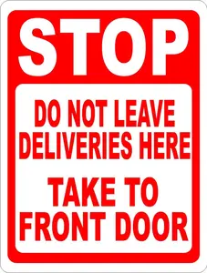 Stop Do Not Leave Deliveries Here Take To Front Door Sign. 12x18 Metal.