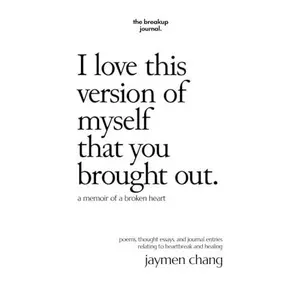 I love this version of myself that you brought out: a memoir of a broken heart