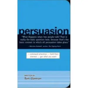 USED-Persuasion: Command Attention / Hold Their Interest / Get What You Want by Tom Gorman (Paperback)