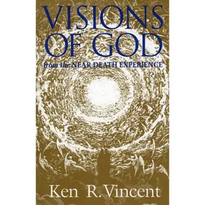 USED-Visions of God from the Near Death Experience by Ken R. Vincent (Paperback)