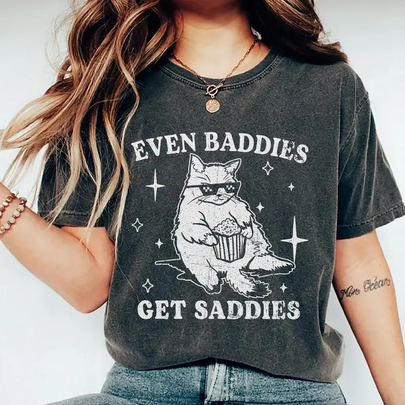 Even Baddies Get Saddies T-Shirt, Mental Health Shirt, Funny Cat Meme Graphic Printed Tee, Unisex Cotton Top for Womenswear
