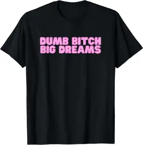 Dumb Bitch Big Dreams Funny Satire Y2K Hot Girl Humor Slay T-Shirt Pure Cotton Graphic Tees Menswear Top: Gifts for Men & Women
