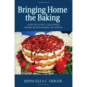 USED-Bringing Home the Baking: How to Start a Licensed Home-based Baking Business by Quincella C. Geiger (Paperback)