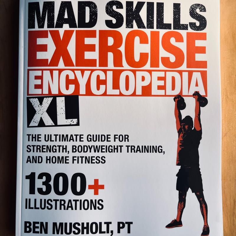 Mad Skills Exercise Encyclopedia XL: The Ultimate Guide for Strength, Bodyweight Training, and Home Fitness. 1300+ illustrations!