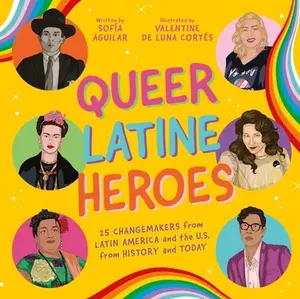 USED-Queer Latine Heroes: 25 Changemakers from Latin America and the U.S. from History and Today by Aguilar, Sofía (Hardcover)