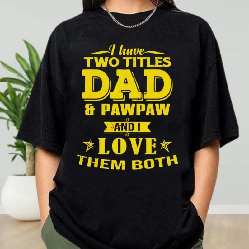 I Have Two Titles Dad and Pawpaw Shirt, Funny Dad Shirt, Funny Sarcastic Tee for Men, Father's Day Gift, Dad Shirt, Funny Gift For Dad