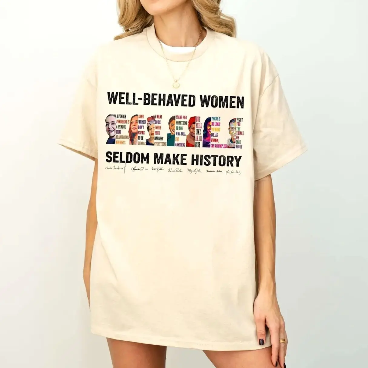 (Claudia Added) Well-behaved Women Seldom Make History Shirt, Women's Rights Tshirt - Sweatshirt - Hoodie, Gift for Women BFU