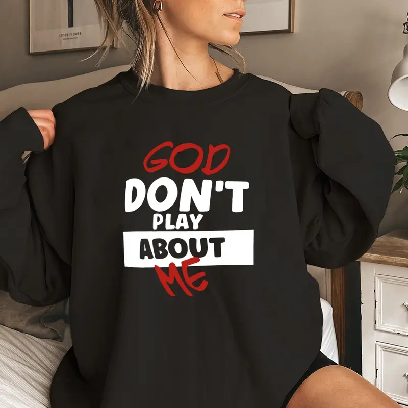 GOD DON'T PLAY ABOUT ME Graphic Sweatshirt Long Sleeve Tops Pullover Fall Outfit Sweatshirt for Women Long Sleeve Shirts Crewneck Fashion Outfits 2025 Trendy Tops Unisex Sweatshirts