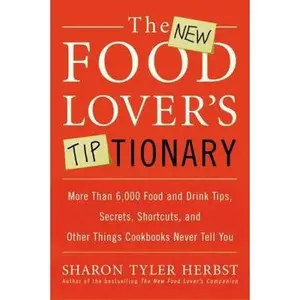 USED-The New Food Lover's Tiptionary: More Than 6,000 Food and Drink Tips, Secrets, Shortcuts, and Other Things Cookbooks Never Tell You by Herbst, Sharon T. (Paperback)