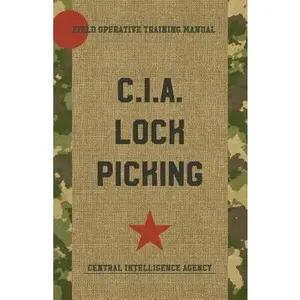 CIA Lock Picking: Field Operative Training Manual -- Central Intelligence Agency, Paperback
