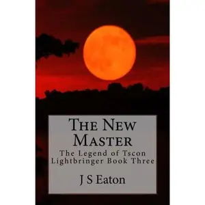 USED-The New Master: The Legend of Tscon Lightbringer Book Three by J S Eaton (Paperback)