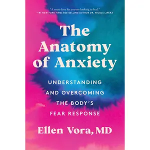 The Anatomy of Anxiety: Understanding and Overcoming the Body's Fear Response by Ellen Vora [Paperback Book]