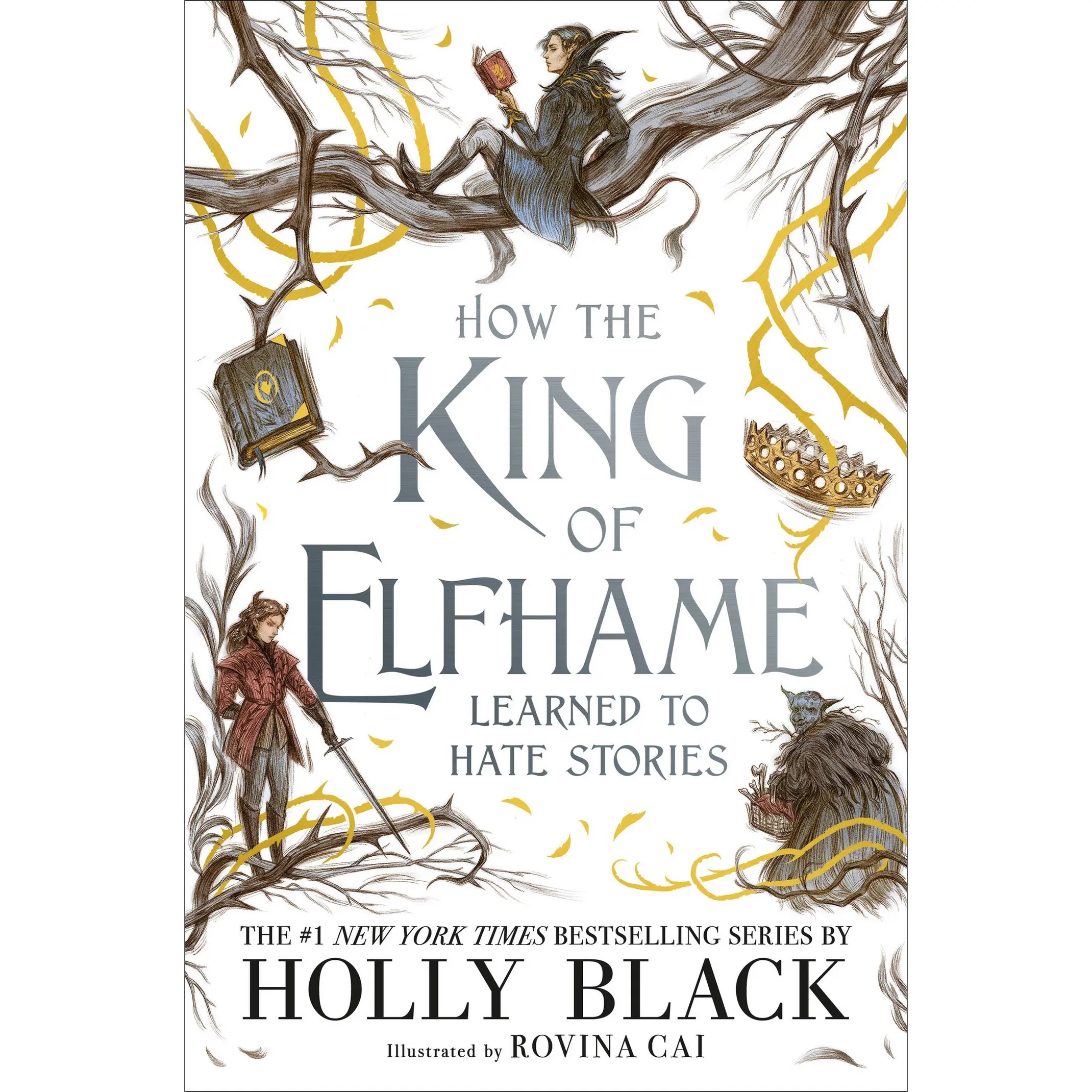 How the King of Elfhame Learned to Hate Stories by Holly Black, Rovina Cai [Hardcover Book]