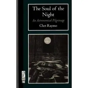 USED-The Soul of the Night: An Astronomical Pilgrimage (A Ruminator Find) by Chet Raymo (Paperback)