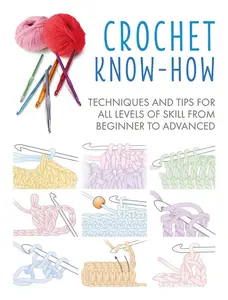 USED-Crochet Know-How: Techniques and Tips for All Levels of Skill from Beginner to Advanced by Cico Books (Paperback)