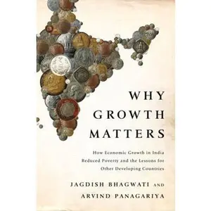 USED-Why Growth Matters: How Economic Growth in India Reduced Poverty and the Lessons for Other Developing Countries by Jagdish Bhagwati (Hardcover)