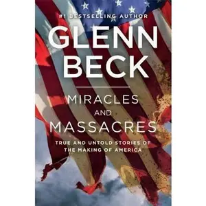 USED-Miracles and Massacres: True and Untold Stories of the Making of America by Glenn Beck (Hardcover)