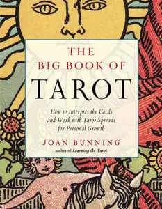 The Big Book of Tarot: How to Interpret the Cards and Work with Tarot Spreads for Personal Growth -- Joan Bunning - Paperback