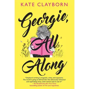 USED-Georgie, All Along: An Uplifting and Unforgettable Love Story by Clayborn, Kate (Paperback)