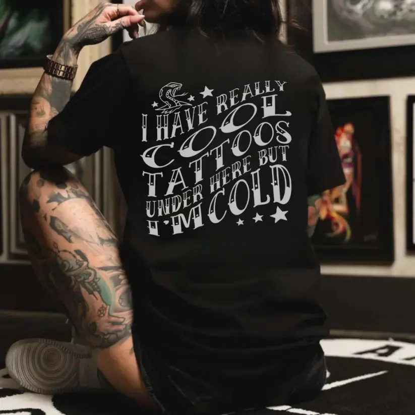 I Have Really Cool Tattoos Regular  Tshirt, Hoodie, Sweatshirt, Aesthetic Tatoo Outfits, Streetwear Style, Retro Vintage Y2k Women Graphic Tees