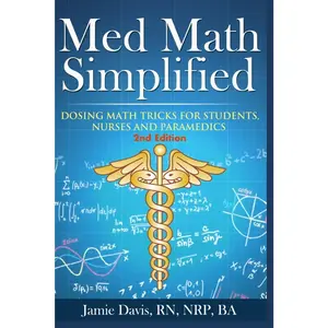 Med Math Simplified - Second Edition:  and Improved Dosing Math Tips & Tricks for Students, , and Paramedics - Paperback