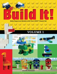Build It! Volume 1: Make Supercool Models with Your Lego(r) Classic Set -- Jennifer Kemmeter - Paperback