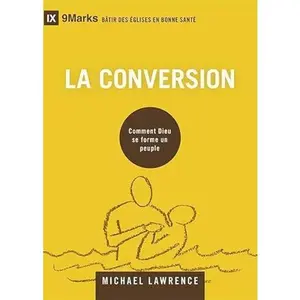 USED-La conversion (9Marks): Comment Dieu se forme un peuple (9Marks (Bâtir des Églises en bonne santé)) (French Edition) by Michael Lawrence (Paperback)