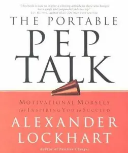 USED-The Portable Pep Talk: Motivational Morsels for Inspiring You to Succeed by Alexander Lockhart (Paperback)