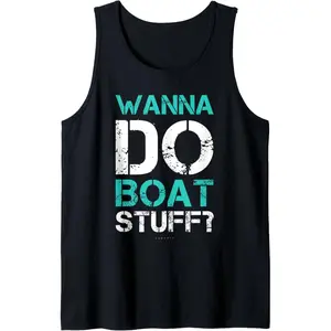 Wanna Do Boat Stuff Tanks Funny Cruise Lake Vacation TankTop Tank Top