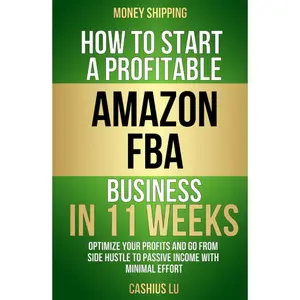 MONEY SHIPPING: How To Start A Profitable Amazon FBA Business In 11 Weeks: Optimize Your Profits and Go From Side Hustle to Passive Income With Minimal Effort (MONEY MAKING SERIES) Hardcover – September 8, 2023