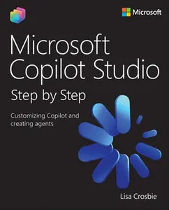 Microsoft Copilot Studio Step by Step: Customizing Copilot and Creating Agents -- Lisa Crosbie, Paperback