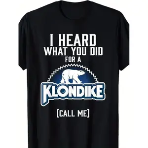 Unique I Heard What You Did for a Klondike Graphic T-Shirt - Men's Casual Cotton Black Tee with 180G Weight and Relaxed Fit - Funny Humorous Statement Shirt
