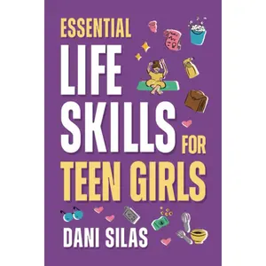 Essential Life Skills for Teen Girls: A Guide to Managing Your Home, Health, Money, and Routine for an Independent Life (Practical Life Skills Gift ... Adults, Perfect for Birthdays or Christmas) Paperback – June 17, 2023