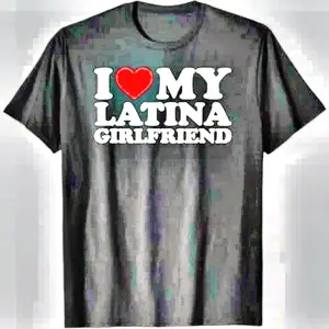 100 Percent Cotton Bold I Love My Latina Girlfriend Heart Design T-Shirt Soft Feel Tee