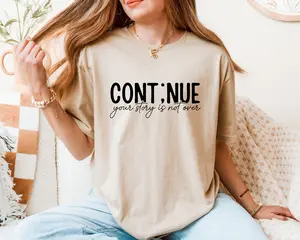 Continue Your Story is Not Over Mental Health Shirt for Women, Inspirational Semicolon T-Shirt, Motivational Daily Reminder Tee, Oversized Emotional Healing Top, Self Love Comfort Clothing, Positive Mental Wellness Graphic Tee Gift